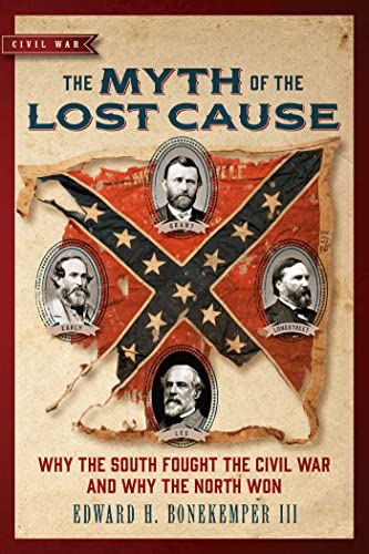 Stock image for The Myth of the Lost Cause: Why the South Fought the Civil War and Why the North Won (Civil War Collection) for sale by PlumCircle