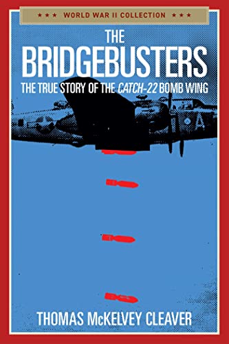 Beispielbild fr The Bridgebusters: The True Story of the Catch-22 Bomb Wing (World War II Collection) zum Verkauf von PlumCircle