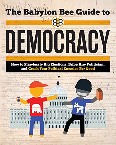 Stock image for The Babylon Bee Guide to Democracy (Babylon Bee Guides) for sale by Front Cover Books