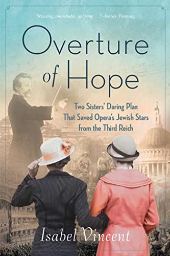 Imagen de archivo de Overture of Hope: Two Sisters Daring Plan that Saved Operas Jewish Stars from the Third Reich a la venta por Red's Corner LLC