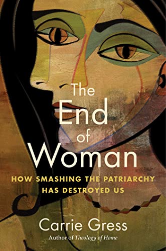 9781684514182: The End of Woman: How Smashing the Patriarchy Has Destroyed Us