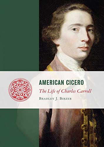 Imagen de archivo de American Cicero: The Life of Charles Carroll (Lives of the Founders) [Paperback] Birzer, Bradley J. a la venta por Lakeside Books