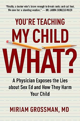 Imagen de archivo de You're Teaching My Child What?: A Physician Exposes the Lies of Sex Education and How They Harm Your Child [Paperback] Grossman M.D., Miriam a la venta por Lakeside Books