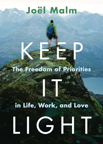 Stock image for Keep It Light: The Freedom of Priorities in Life, Work, and Love [Paperback] Malm, Jodl for sale by Lakeside Books
