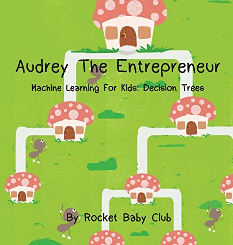 Stock image for Audrey The Entrepreneur: Machine Learning For Kids: Decision Trees for sale by ThriftBooks-Atlanta