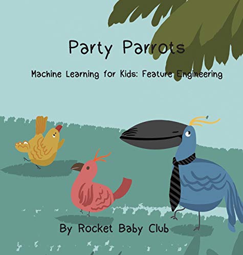 9781684549900: Party Parrots: Machine Learning For Kids: Feature Engineering (Machine Learning Series: Party Parrots)