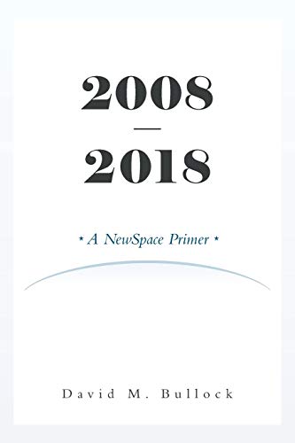 9781684562305: 2008-2018: A NewSpace Primer