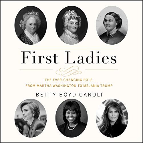 Beispielbild fr First Ladies: The Ever Changing Role, from Martha Washington to Melania Trump zum Verkauf von Buchpark