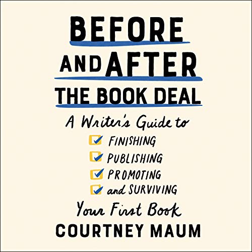 Stock image for Before and After the Book Deal: A Writers Guide to Finishing, Publishing, Promoting, and Surviving Your First Book for sale by Dream Books Co.