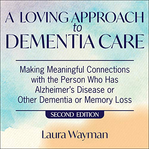 Beispielbild fr A Loving Approach to Dementia Care: Making Meaningful Connections With the Person Who Has Alzheimer's Disease or Other Dementia or Memory Loss zum Verkauf von Buchpark