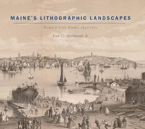 Stock image for Maine's Lithographic Landscapes: Town & City Views, 1830-1870 for sale by Powell's Bookstores Chicago, ABAA