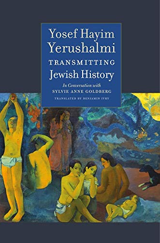 Beispielbild fr Transmitting Jewish History Yosef Hayim Yerushalmi in Conversation with Sylvie Anne Goldberg zum Verkauf von Michener & Rutledge Booksellers, Inc.