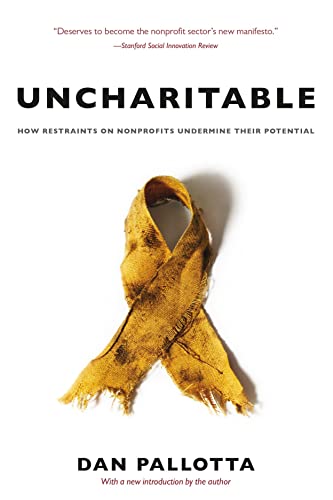 Beispielbild fr Uncharitable  " How Restraints on Nonprofits Undermine Their Potential zum Verkauf von Monster Bookshop