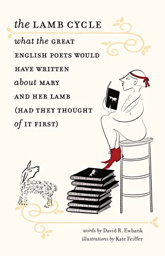 Imagen de archivo de The Lamb Cycle: What the Great English Poets Would Have Written About Mary and Her Lamb (Had They Thought of It First) a la venta por More Than Words