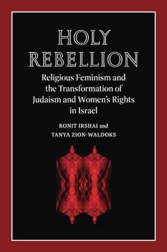 Beispielbild fr Holy Rebellion: Religious Feminism and the Transformation of Judaism and Women's Rights in Israel (Brandeis Series on Gender, Culture, Religion, and Law) zum Verkauf von Books From California