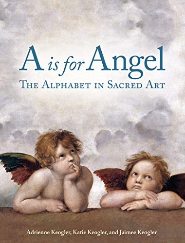 Stock image for A is for Angel: The Alphabet in Sacred Art for sale by ThriftBooks-Atlanta
