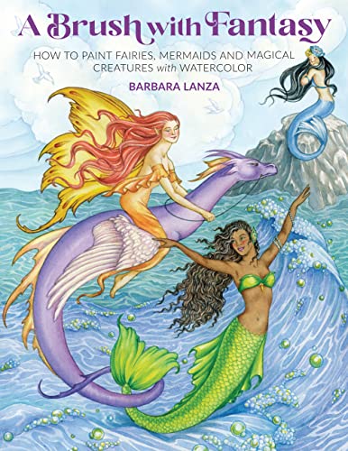 Beispielbild fr Brush with Fantasy: How to Paint Fairies, Mermaids and Magical Creatures with Watercolor (Get Creative, 6) zum Verkauf von Monster Bookshop