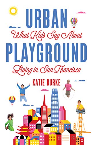 Beispielbild fr Urban Playground: What Kids Say About Living in San Francisco zum Verkauf von HPB-Red