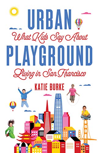 Imagen de archivo de Urban Playground: What Kids Say About Living in San Francisco a la venta por HPB-Red