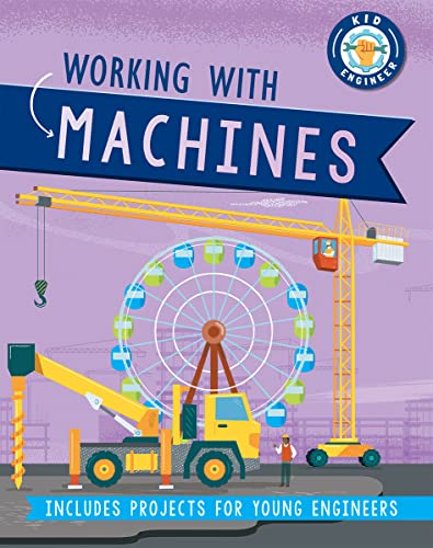 Stock image for Working with Machines (Kid Engineer) for sale by Half Price Books Inc.