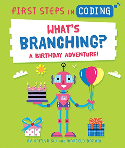 Stock image for What's Branching?: A Birthday Adventure! (First Steps in Coding) for sale by Reliant Bookstore