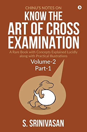 Imagen de archivo de Chinu's Notes on Know the art of cross-examination: Volume 2 (Part I): A rare book with concepts explained lucidly along with practical illustrations a la venta por Lucky's Textbooks