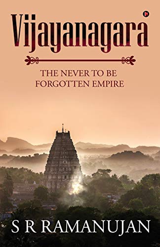 Beispielbild fr Vijayanagara: The Never to Be Forgotten Empire zum Verkauf von GF Books, Inc.