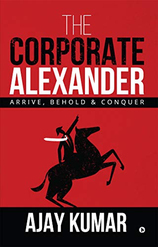 Beispielbild fr The Corporate Alexander: Arrive, Behold & Conquer zum Verkauf von Buchpark