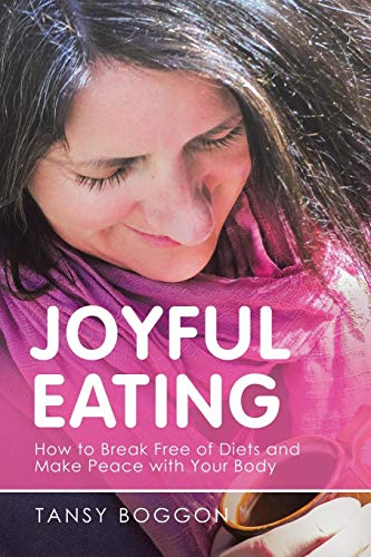 Imagen de archivo de Joyful Eating: How to Break Free of Diets and Make Peace with Your Body a la venta por SecondSale