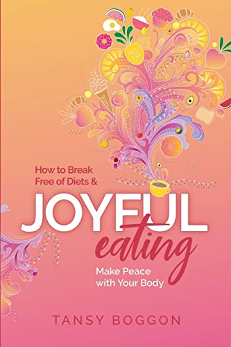 Stock image for Joyful Eating: How to Break Free of Diets and Make Peace with Your Body for sale by Chiron Media