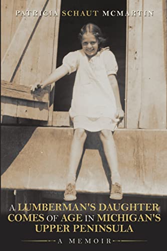 Stock image for A Lumberman's Daughter Comes Of Age In Michigan's Upper Peninsula: A Memoir for sale by Chiron Media