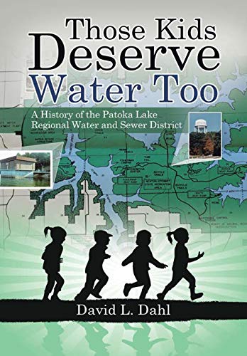 Beispielbild fr Those Kids Deserve Water Too : A History of the Patoka Lake Regional Water and Sewer District zum Verkauf von Buchpark