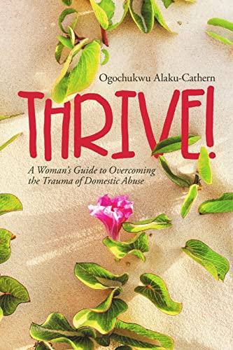 Stock image for Thrive!: A Woman's Guide to Overcoming the Trauma of Domestic Abuse for sale by Chiron Media