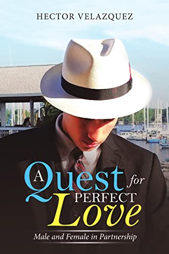 Stock image for A Quest for Perfect Love: Male and Female in Partnership for sale by Blue Vase Books