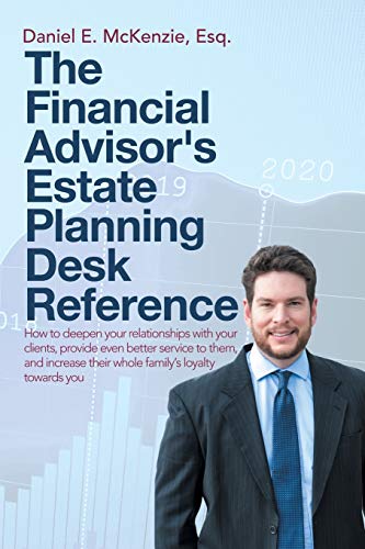 Stock image for The Financial Advisor's Estate Planning Desk Reference: How to deepen your relationships with your clients, provide even better service to them, and i for sale by Chiron Media