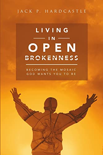 Stock image for Living in Open Brokenness: Becoming the Mosaic God Wants You to Be for sale by Chiron Media