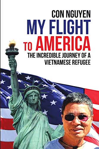 Beispielbild fr My Flight to America: The Incredible Journey of a Vietnamese Refugee zum Verkauf von Chiron Media