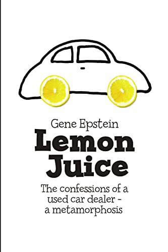 Beispielbild fr Lemon Juice: The Confessions of a Used Car Dealer - a Metamorphosis zum Verkauf von Wonder Book