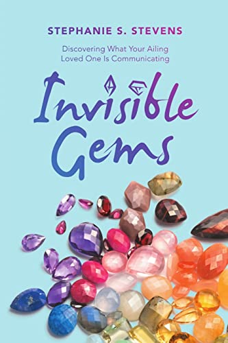 Stock image for Invisible Gems: Discovering What Your Ailing Loved One Is Communicating for sale by Bank of Books