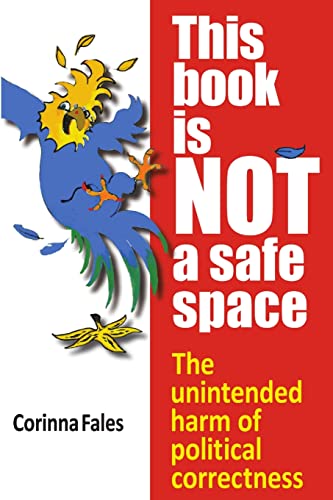 Stock image for This Book Is Not a Safe Space: The Unintended Harm of Political Correctness for sale by ThriftBooks-Dallas
