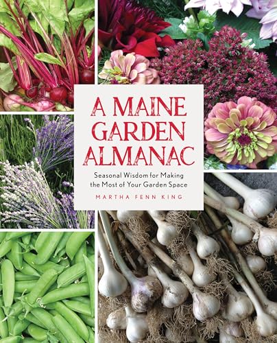 Stock image for A Maine Garden Almanac: Seasonal Wisdom for Making the Most of Your Garden Space for sale by Michael Lyons