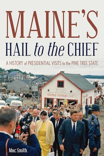 Stock image for Maine's Hail to the Chief: A History of Presidential Visits to the Pine Tree State for sale by GF Books, Inc.