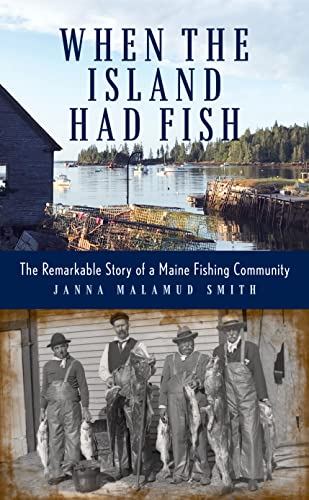 Imagen de archivo de When the Island Had Fish: The Remarkable Story of a Maine Fishing Community [Hardcover] Smith, Janna a la venta por Lakeside Books