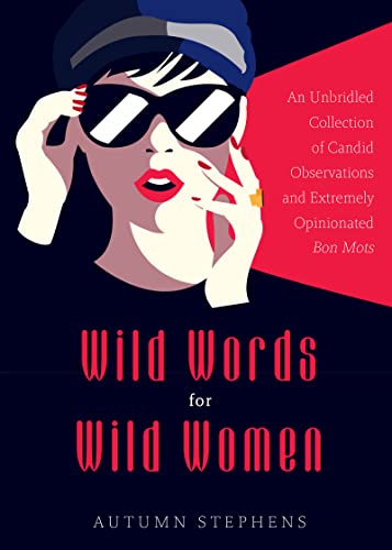 Stock image for Wild Words for Wild Women: An Unbridled Collection of Candid Observations and Extremely Opinionated Bon Mots (Girls Run the World, Nasty Women, A for sale by ThriftBooks-Atlanta