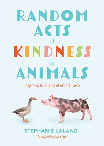 Beispielbild fr Random Acts of Kindness by Animals: Inspiring True Tales of Animal Love (Animal Stories for Adults, Animal Love Book) zum Verkauf von Red's Corner LLC