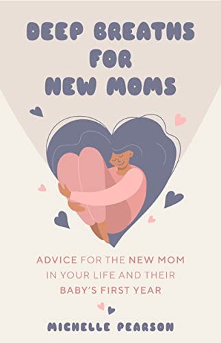 Stock image for Deep Breaths for New Moms: Advice for New Moms in Baby's First Year (For New Moms and First Time Pregnancies) for sale by SecondSale