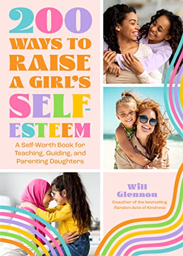 Stock image for 200 Ways to Raise a Girl's Self-Esteem: A Self Worth Book for Teaching, Guiding, and Parenting Daughters (Adolescent Health, Psychology, & Counseling) for sale by HPB Inc.