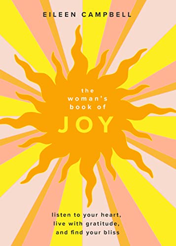 Stock image for The Woman's Book of Joy: Listen to Your Heart, Live with Gratitude, and Find Your Bliss (Positive Outlook Book for Spiritual Meditation and Spiritual Healing) for sale by Housing Works Online Bookstore