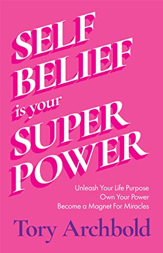 Beispielbild fr Self-Belief Is Your Superpower: Unleash Your Life Purpose, Own Your Power, and Become a Magnet for Miracles (Book for Women Leaders, Find Your Life Purpose) zum Verkauf von BooksRun