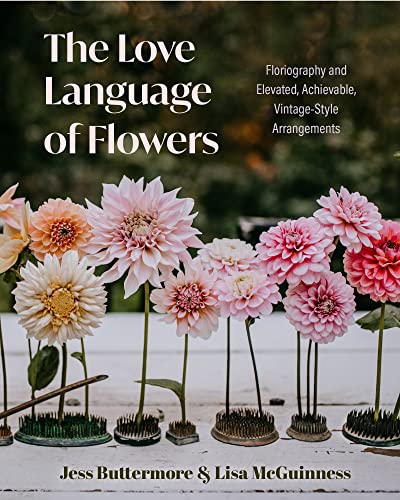 Beispielbild fr The Love Language of Flowers: Floriography and Elevated, Achievable, Vintage-Style Arrangements zum Verkauf von Monster Bookshop